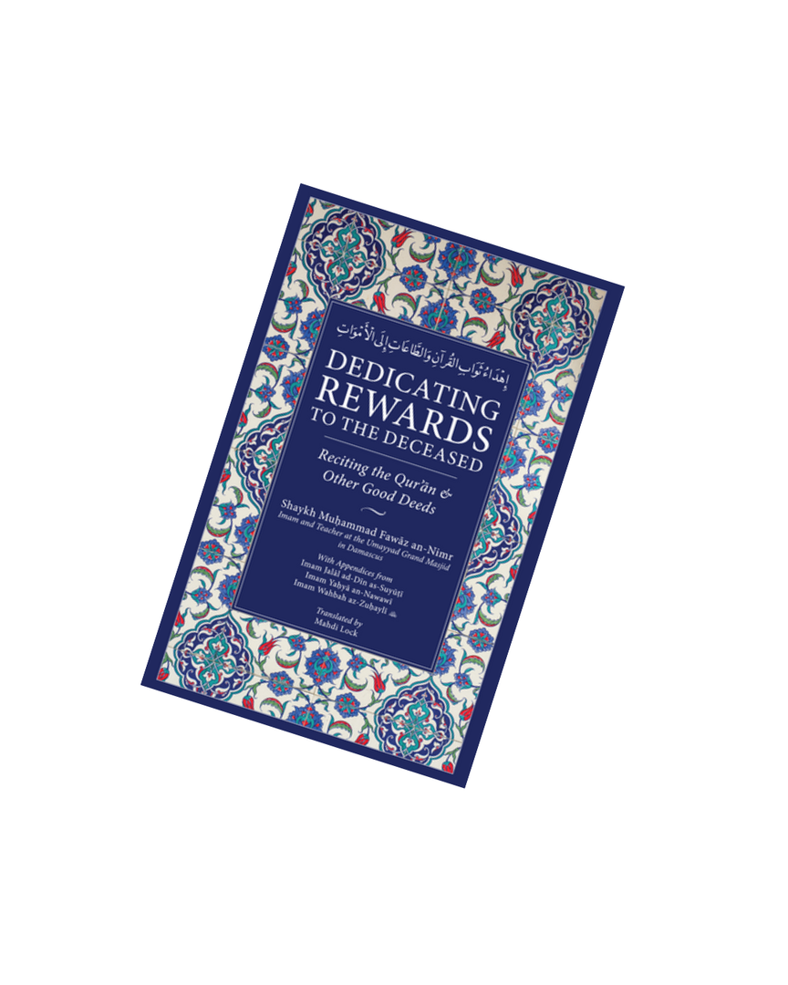 Dedicating Rewards to the Deceased:: Reciting the Quran & Other Good Deeds